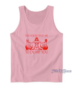 The Voices Told Me To Dump You Tank Top