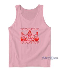 The Voices Told Me To Dump You Tank Top
