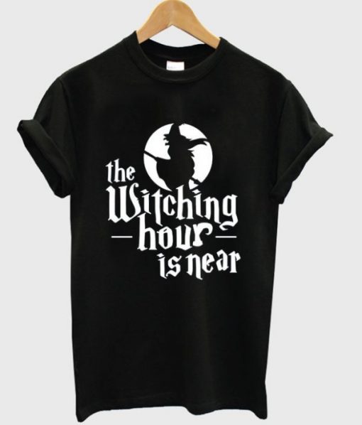 The Witching Hour Is Near T-shirt The Witching Hour Is Near T-shirt