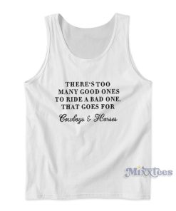 There Too Many Good Ones To Ride A Bad One Tank Top