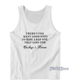 There Too Many Good Ones To Ride A Bad One Tank Top