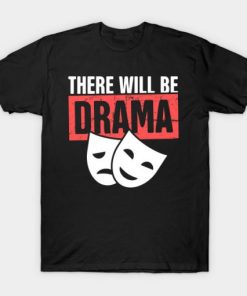 There will Be Drama T-shirt