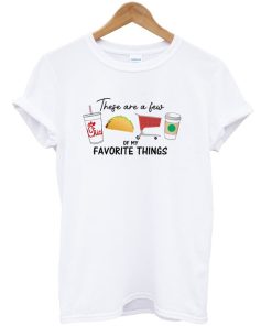 These are a few of my favorite things T-shirt