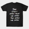 They Don’t Know That We Know They Know Friends Tv Show Quote T-shirt