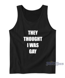 They Thought I Was Gay Tank Top For Unisex They Thought I Was Gay Tank Top For Unisex
