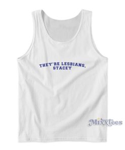 They’re Lesbians Stacey Tank Top For Unisex