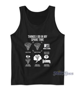 Things I Do In My Spare Time Chase Storms Tank Top Things I Do In My Spare Time Chase Storms Tank Top