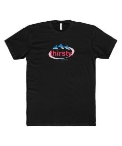 Thirsty T-shirt