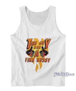This Guy Has A Fire Bussy Tank Top