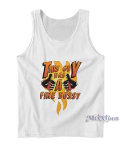 This Guy Has A Fire Bussy Tank Top