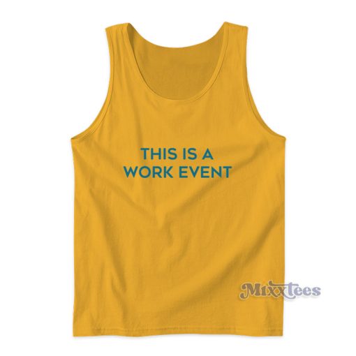 This Is A Work Event Tank Top