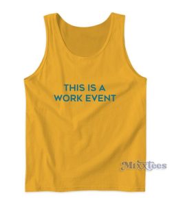 This Is A Work Event Tank Top