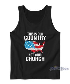 This Is Our Country Not Your Church Tank Top This Is Our Country Not Your Church Tank Top