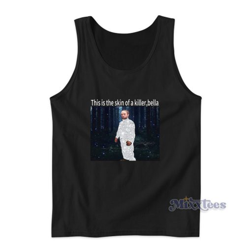 This Is The Skin Of A Killer Bella Robert Pattinson Meme Tank Top