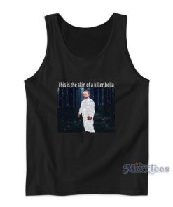 This Is The Skin Of A Killer Bella Robert Pattinson Meme Tank Top 1 This Is The Skin Of A Killer Bella Robert Pattinson Meme Tank Top 2