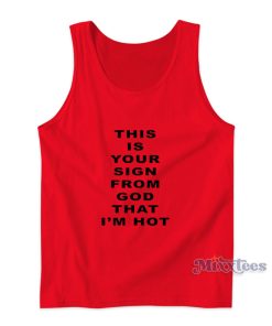 This Is Your Sign From God That I’m Hot Tank Top