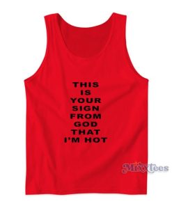 This Is Your Sign From God That I’m Hot Tank Top