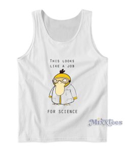 This Looks Like A Job For Science Tank Top This Looks Like A Job For Science Tank Top