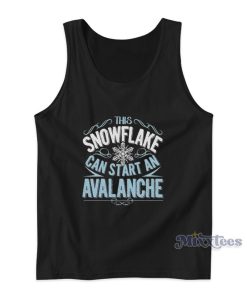This Snowflake Can Start An Avalanche Tank Top 1