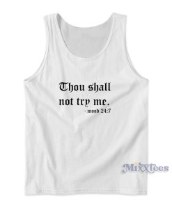 Thou Shalt Not Try Me Mood 247 Tank Top for Unisex Thou Shalt Not Try Me Mood 247 Tank Top for Unisex