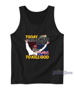 Today Is A Great Day To Kill God Tank Top For Unisex