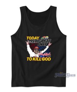 Today Is A Great Day To Kill God Tank Top For Unisex
