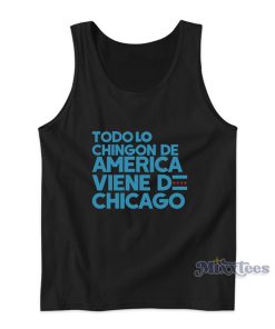 Todo Lo Chingon De America Viene De Chicago Tank Top Todo Lo Chingon De America Viene De Chicago Tank Top