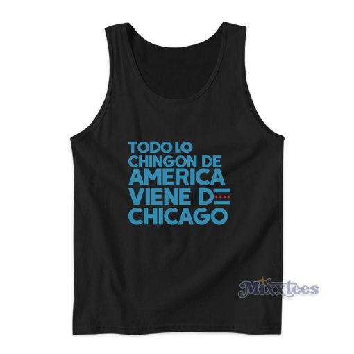 Todo Lo Chingon De America Viene De Chicago Tank Top