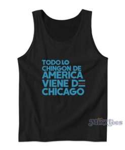 Todo Lo Chingon De America Viene De Chicago Tank Top