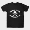 Too Fast To Live Too Young To Die T-shirt