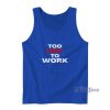 Too Hot To Work Tank Top