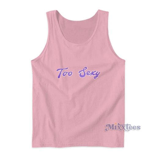 Too Sexy Tank Top For Unisex