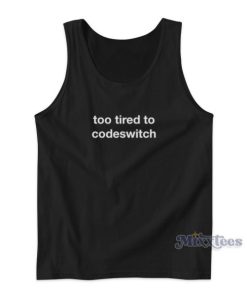 Too Tired To Codeswitch Tank Top for Unisex