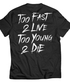 Too fast 2 live too young 2 die T-shirt Too fast 2 live too young 2 die T-shirt