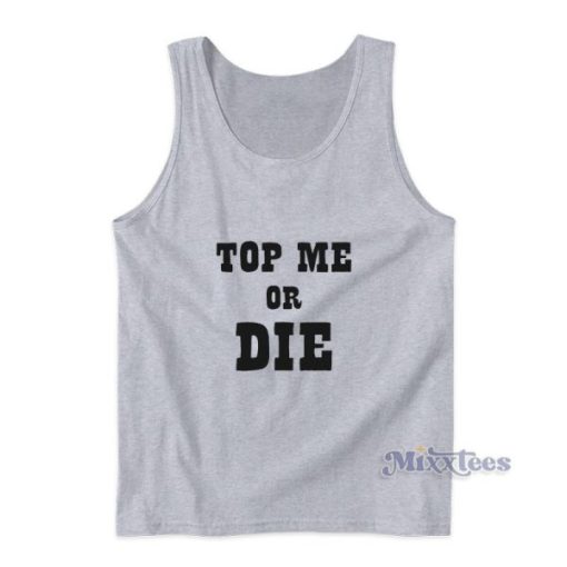 Top Me Or Die Tank Top For Unisex