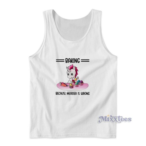 Top Unicorn Baking Because Murder Is Wrong Tank Top for Unisex