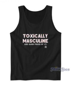 Toxically Masculine And Damn Proud Of It Tank Top 1 Toxically Masculine And Damn Proud Of It Tank Top 2