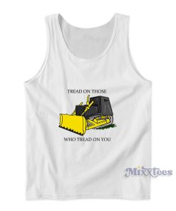 Tread On Those Who Tread On You Tank Top Tread On Those Who Tread On You Tank Top