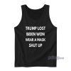 Trump Lost Biden Won Wear A Mask Shut Up Tank Top