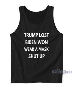 Trump Lost Biden Won Wear A Mask Shut Up Tank Top