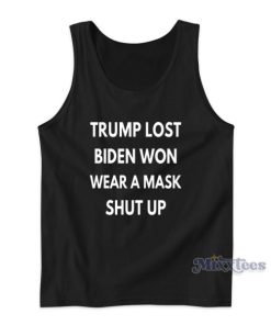 Trump Lost Biden Won Wear A Mask Shut Up Tank Top 2 Trump Lost Biden Won Wear A Mask Shut Up Tank Top 3