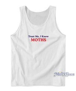 Trust Me I Knows Moths Tank Top