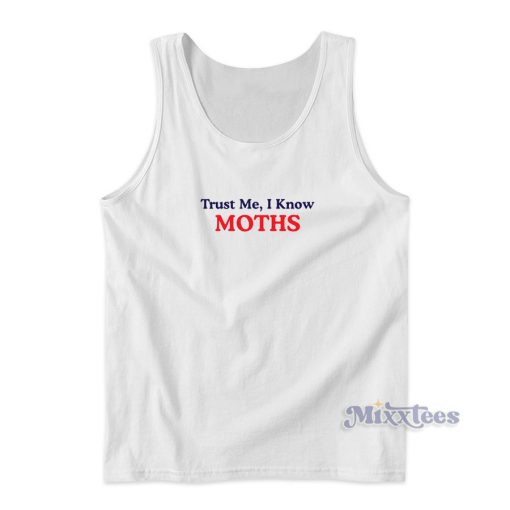 Trust Me I Knows Moths Tank Top