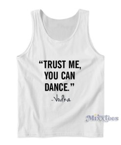 Trust Me You Can Dance Vodka Tank Top Trust Me You Can Dance Vodka Tank Top