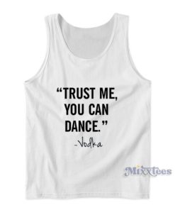 Trust Me You Can Dance Vodka Tank Top