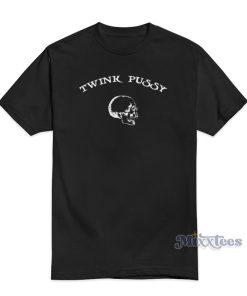 Twink Pussy T-Shirt For Unisex