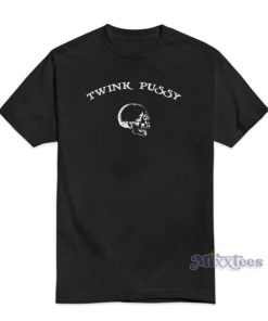 Twink Pussy T-Shirt For Unisex