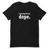 Unapologetically Dope Unisex T-Shirt