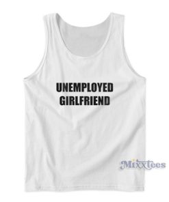 Unemployed Girlfriend Tank Top