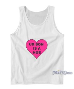Ur Son Is A Hoe Tank Top Ur Son Is A Hoe Tank Top